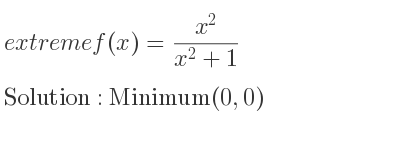 The extreme f(x)=(x^2)/(x^2+1) is Minimum(0,0)